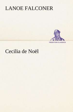 Cecilia de No L: The Story of a Homing Pigeon de Lanoe Falconer