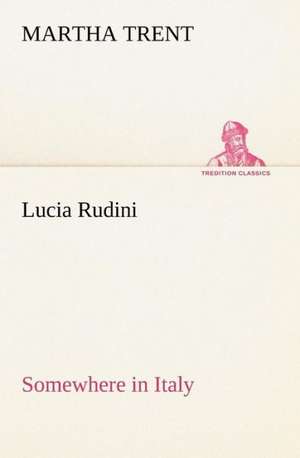 Lucia Rudini Somewhere in Italy de Martha Trent