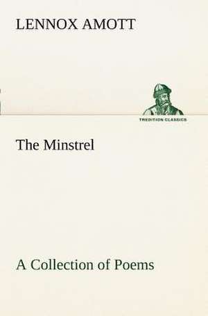 The Minstrel A Collection of Poems de Lennox Amott