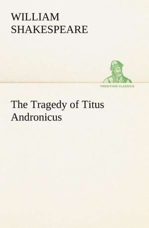 The Tragedy of Titus Andronicus de William Shakespeare