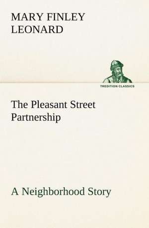 The Pleasant Street Partnership A Neighborhood Story de Mary Finley Leonard