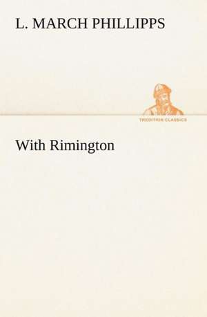 With Rimington de L. March Phillipps