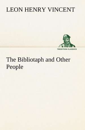 The Bibliotaph and Other People de Leon H. (Leon Henry) Vincent