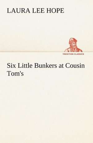 Six Little Bunkers at Cousin Tom's de Laura Lee Hope