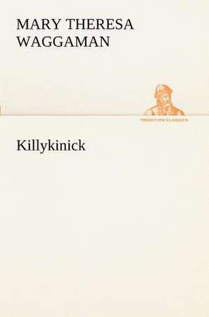 Killykinick de Mary T. (Mary Theresa) Waggaman