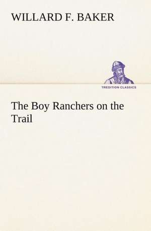 The Boy Ranchers on the Trail de Willard F. Baker