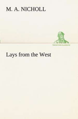 Lays from the West de M. A. Nicholl