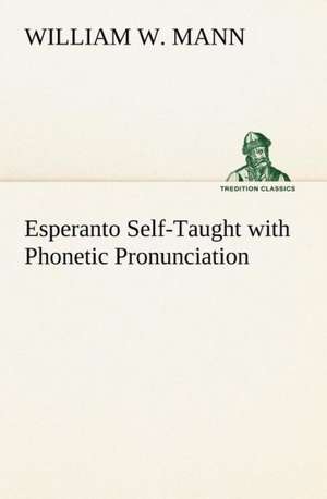 Esperanto Self-Taught with Phonetic Pronunciation de William W. Mann