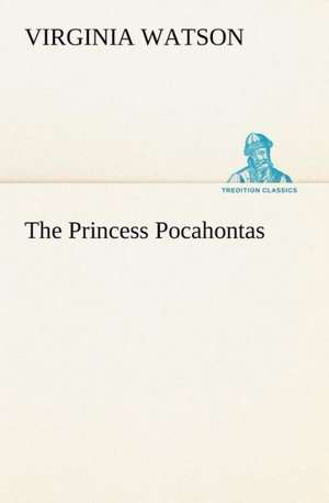 The Princess Pocahontas de Virginia Watson