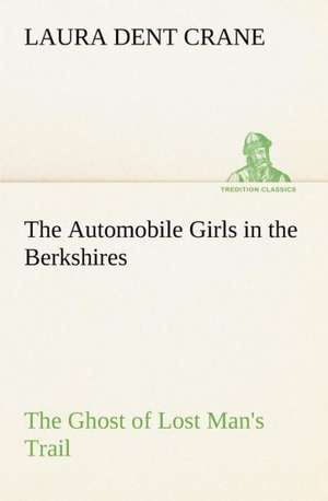 The Automobile Girls in the Berkshires The Ghost of Lost Man's Trail de Laura Dent Crane