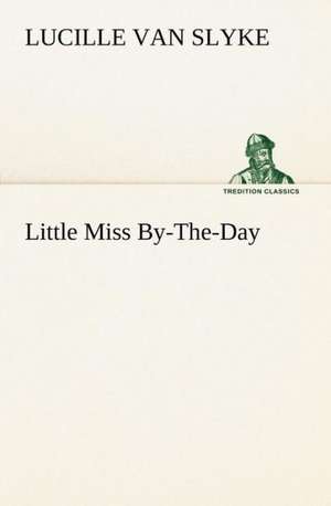 Little Miss By-The-Day de Lucille Van Slyke