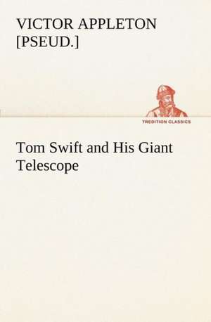 Tom Swift and His Giant Telescope de Victor [pseud. Appleton