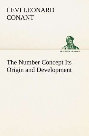 The Number Concept Its Origin and Development de Levi Leonard Conant