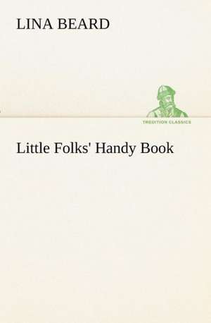 Little Folks' Handy Book de Lina Beard