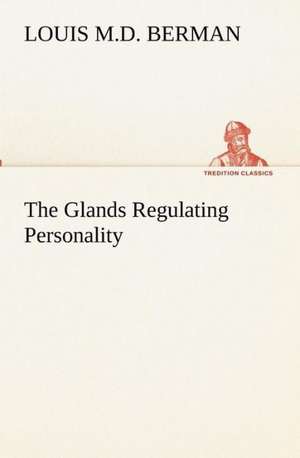 The Glands Regulating Personality de Louis M. D. Berman