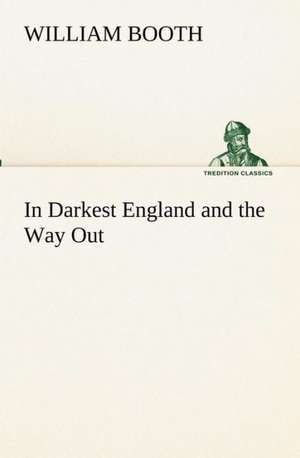 In Darkest England and the Way Out de William Booth