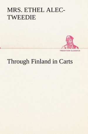 Through Finland in Carts de (Ethel) Alec-Tweedie