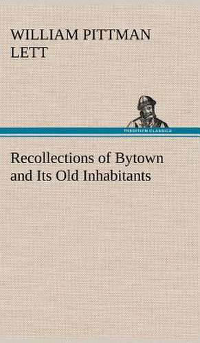 Recollections of Bytown and Its Old Inhabitants de William Pittman Lett