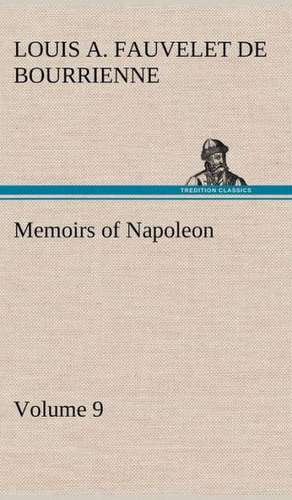 Memoirs of Napoleon - Volume 09 de Louis Antoine Fauvelet de Bourrienne