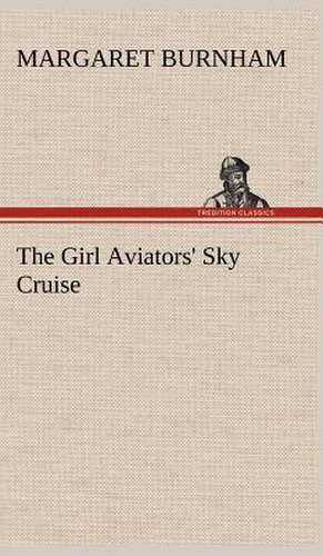 The Girl Aviators' Sky Cruise de Margaret Burnham