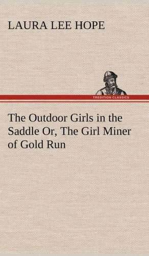 The Outdoor Girls in the Saddle Or, the Girl Miner of Gold Run: Much Sound and Little Sense de Laura Lee Hope