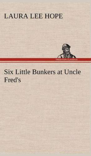 Six Little Bunkers at Uncle Fred's de Laura Lee Hope