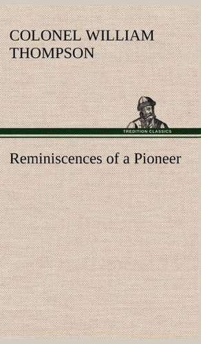 Reminiscences of a Pioneer de Colonel William Thompson