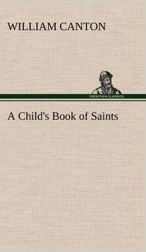 A Child's Book of Saints de William Canton