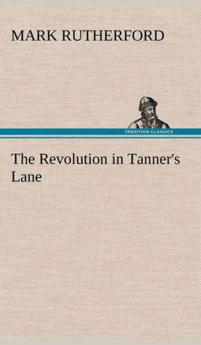 The Revolution in Tanner's Lane de Mark Rutherford