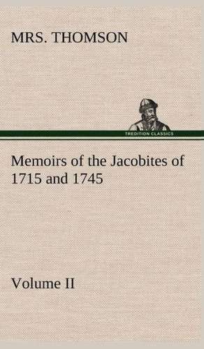 Memoirs of the Jacobites of 1715 and 1745 Volume II. de Mrs. Thomson