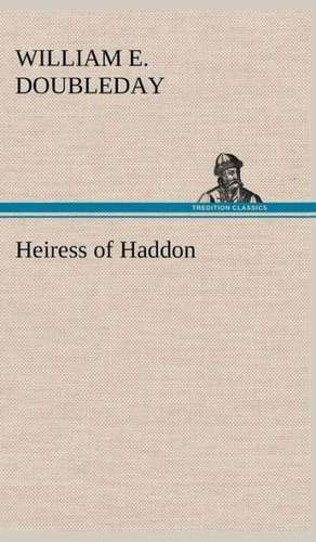 Heiress of Haddon de William E. Doubleday