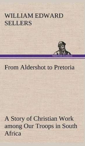 From Aldershot to Pretoria a Story of Christian Work Among Our Troops in South Africa: The Rights of Man de William Edward Sellers