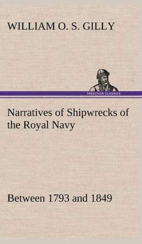 Narratives of Shipwrecks of the Royal Navy; Between 1793 and 1849: The Rights of Man de William O. S. Gilly