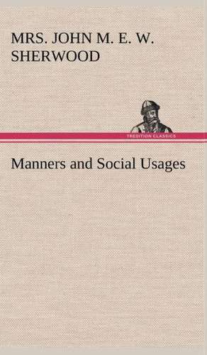 Manners and Social Usages de Mrs. John M. E. W. Sherwood