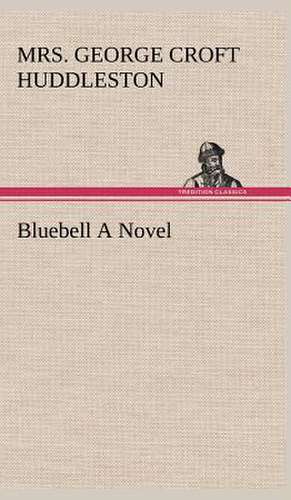 Bluebell a Novel: The Rights of Man de Mrs. George Croft Huddleston