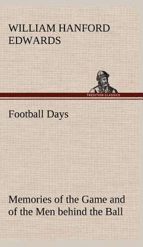 Football Days Memories of the Game and of the Men Behind the Ball: The Rights of Man de William Hanford Edwards