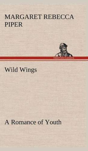 Wild Wings a Romance of Youth: The Rights of Man de Margaret Rebecca Piper