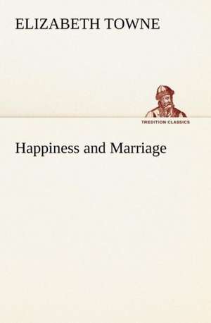 Happiness and Marriage de Elizabeth Towne