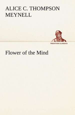 Flower of the Mind de Alice Christiana Thompson Meynell