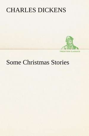 Some Christmas Stories de Charles Dickens