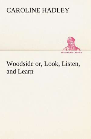 Woodside Or, Look, Listen, and Learn.: Couplets Quips de Caroline Hadley