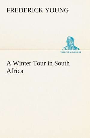 A Winter Tour in South Africa de Frederick Young