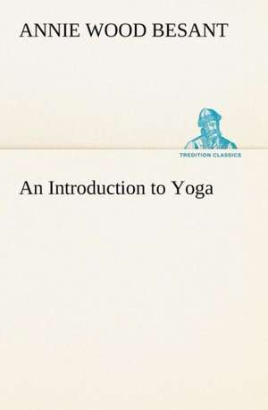 An Introduction to Yoga de Annie Wood Besant