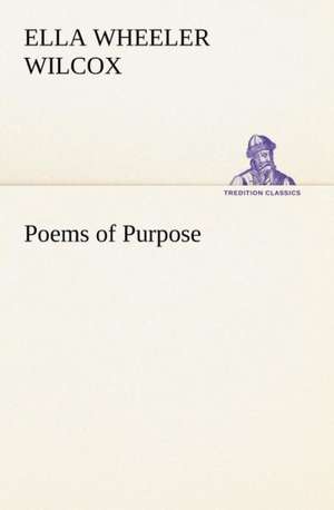 Poems of Purpose de Ella Wheeler Wilcox