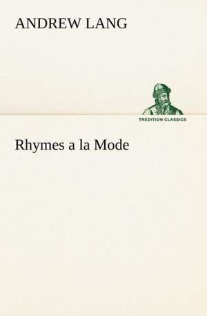 Rhymes a la Mode de Andrew Lang