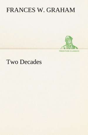 Two Decades a History of the First Twenty Years' Work of the Woman's Christian Temperance Union of the State of New York: Helps for Girls, in School and Out de Frances W. Graham