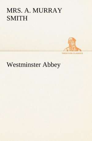 Westminster Abbey de A. Murray Smith