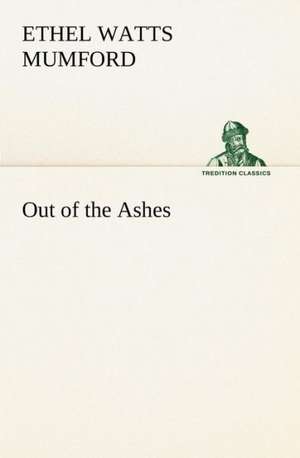 Out of the Ashes de Ethel Watts Mumford