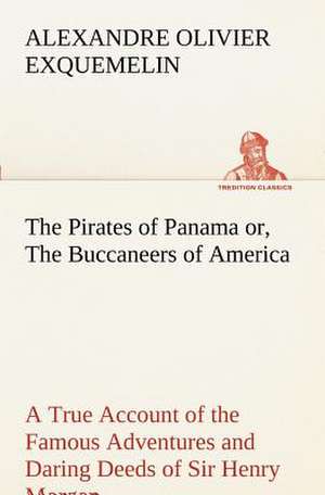 The Pirates of Panama de A. O. (Alexandre Olivier) Exquemelin