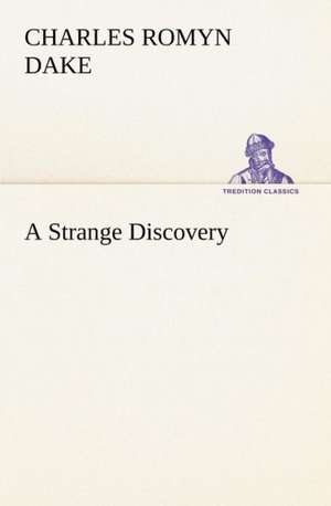 A Strange Discovery de Charles Romyn Dake